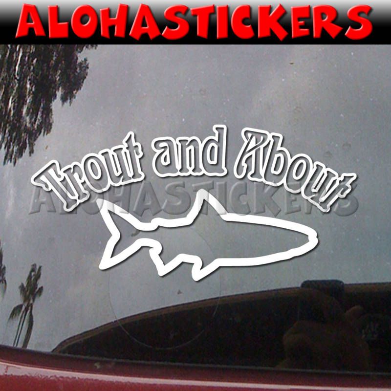 TROUT AND ABOUT Vinyl Decal Car Boat Fish Sticker OC17  