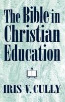 Bible in Christian Education NEW by Iris Cully 9780800628062  